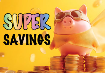 Check out our Super Savings section