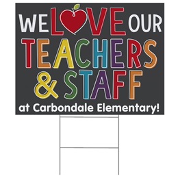 We Love Our Teachers and Staff Single/Double Sided Custom Yard Signs