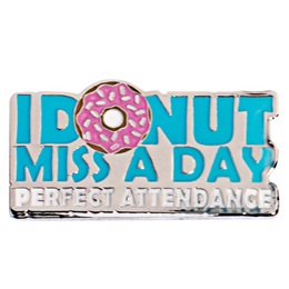 I Donut Miss a Day Perfect Attendance Pin