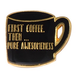 First Coffee Then Pure Awesomeness Pin