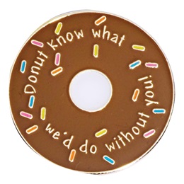 Appreciation Award Pin - Donut Know What We'd Do Without You