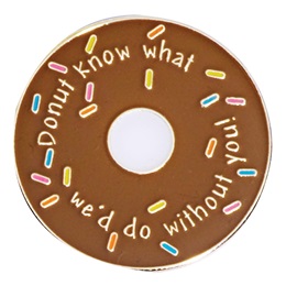 Appreciation Award Pin - Donut Know What We'd Do Without You