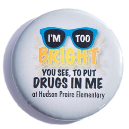 Custom Button - I'm Too Bright You See, to Put Drugs in Me