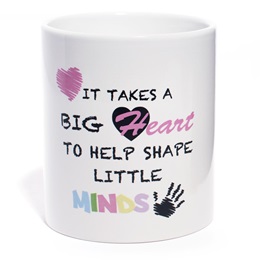 Appreciation Mug- It Takes A Big Heart to Help Shape Little Minds
